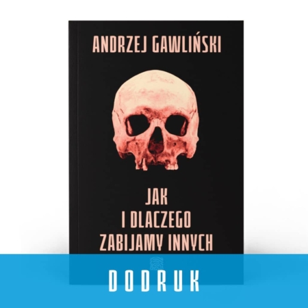 Jak i dlaczego zabijamy innych - Tom I - Andrzej Gawliński - dodruk