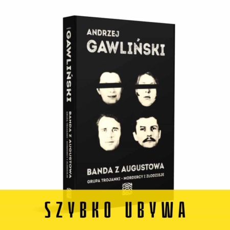 Książka - Banda z Augustowa - Grupa Trojanki - mordercy i złodzieje - autor - dr Andrzej Gawliński