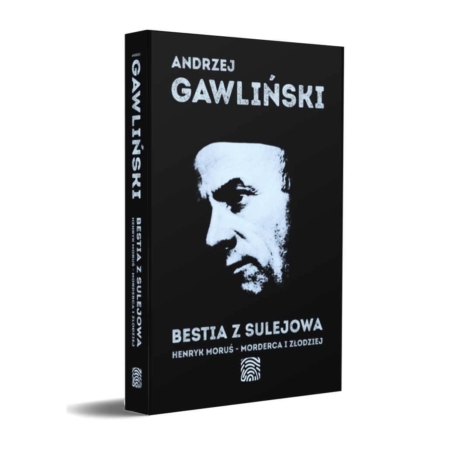 Książka - Bestia z Sulejowa - Henryk Moruś – morderca i złodziej - autor - dr Andrzej Gawliński