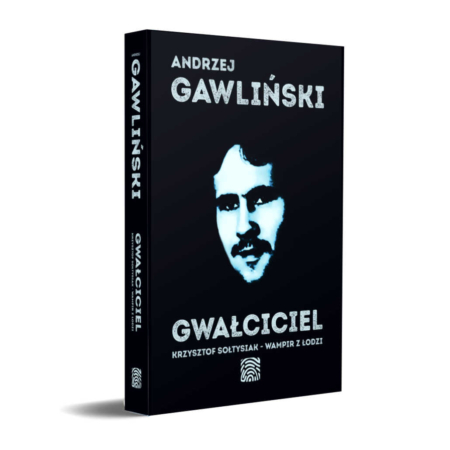 Książka - Gwałciciel - Krzysztof Sołtysiak - wampir z Łodzi - autor - dr Andrzej Gawliński