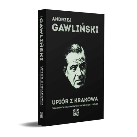 Książka - Upiór z Krakowa - Władysław Mazurkiewicz - morderca i oszust - autor - dr Andrzej Gawliński